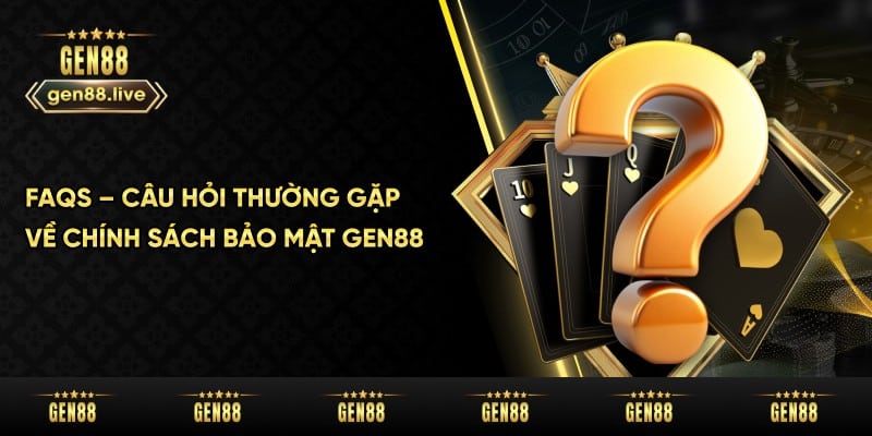 FAQs về chính sách bảo mật Gen88